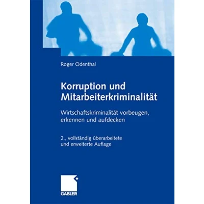 Abbildung von Korruption und Mitarbeiterkriminalität: Wirtschaftskriminalität vorbeugen, erkennen aufdecken