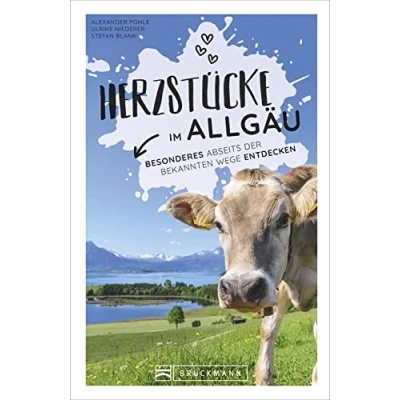 Abbildung von Reiseführer Allgäu: Herzstücke im Allgäu Besonderes abseits der bekannten Wege entdecken. Insidertipps für Touristen und (Neu)Einheimische. Neu 2021.