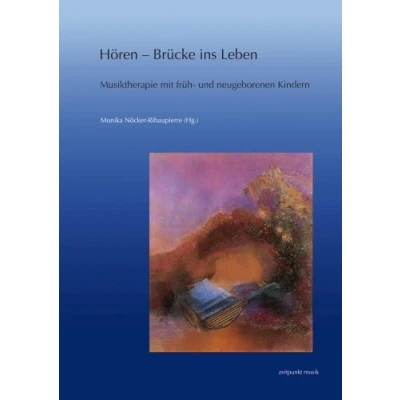 Abbildung von Hören Brücke ins Leben: Musiktherapie mit früh und neugeborenen Kindern. Forschung Praxis (zeitpunkt musik)