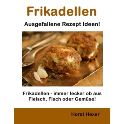 Abbildung von Frikadellen Ausgefallene Rezept Ideen: immer lecker ob aus Fleisch, Fisch oder Gemüse!