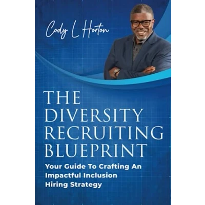 Abbildung von The Diversity Recruiting Blueprint: Your Guide To Crafting An Impactful Inclusion Hiring Strategy