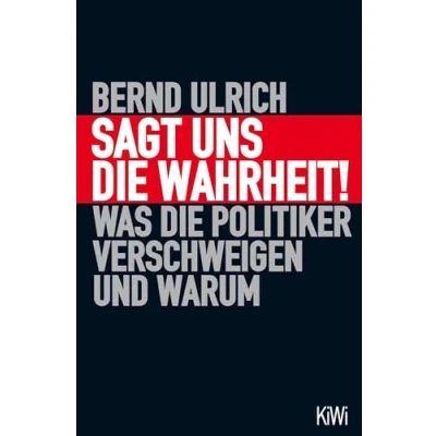 Abbildung von Sagt uns die Wahrheit!: Was Politiker verschweigen und warum