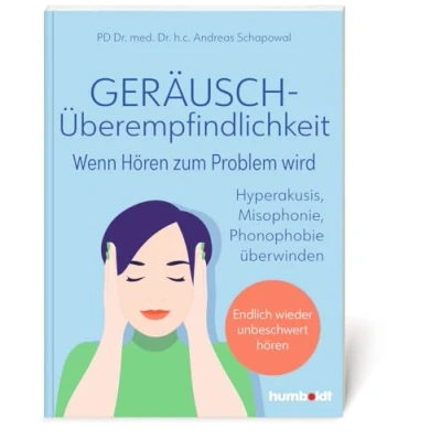 Abbildung von Geräuschüberempfindlichkeit. Wenn hören zum Problem wird: Hyperakusis, Misophonie, Phonophobie überwinden endlich wieder unbeschwert