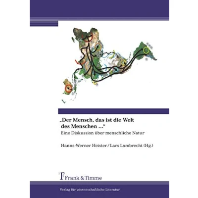 Abbildung von &quot;Der Mensch, das ist die Welt des Menschen . &quot;: Eine Diskussion Über Menschliche Natur