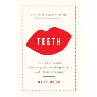 Abbildung von Teeth: the Story of Beauty, Inequality, and Struggle for Oral Health in America