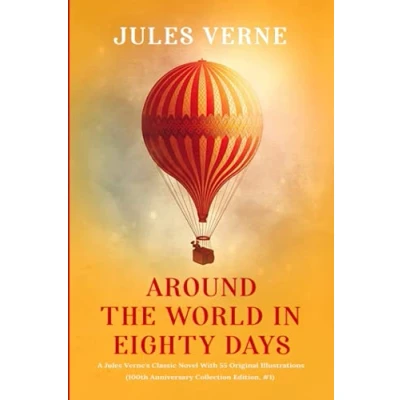 Abbildung von Around the world in Eighty days: A Jules Verne&#039;s Classic Novel With 55 Original Illustrations (100th Anniversary Collection Edition, #1)