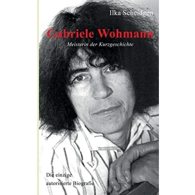 Abbildung von Gabriele Wohmann: Meisterin der Kurzgeschichte: Die einzige autorisierte Biografie