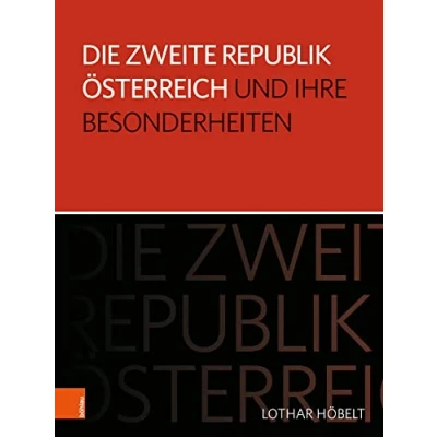 Abbildung von Die Zweite Republik Österreich und ihre Besonderheiten (Schriftenreihe des Forschungsinstitutes für politisch historische Studien der Dr. Wilfried Haslauer Bibliothek)