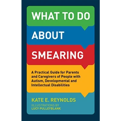 Abbildung von What to Do about Smearing: A Practical Guide for Parents and Caregivers of People with Autism, Developmental Intellectual Disabilities
