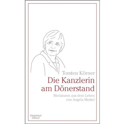 Abbildung von Die Kanzlerin am Dönerstand: Miniaturen aus dem Leben von Angela Merkel