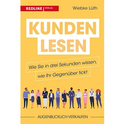 Abbildung von Kunden lesen: wie Sie in drei Sekunden wissen, Ihr Gegenüber tickt: Kunde ist nicht gleich Kunde: Während der eine dem Verkäufer blind vertraut, ... ob Gebrauchtwagen fahrtüchtig ist.