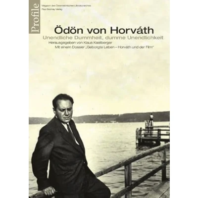 Abbildung von Profile, Bd.8, Ödön von Horvath: Unendliche Dummheit dumme Unendlichkeit. Mit einem Dossier &quot;Geborgte Leben. Horváth und der Film&quot;