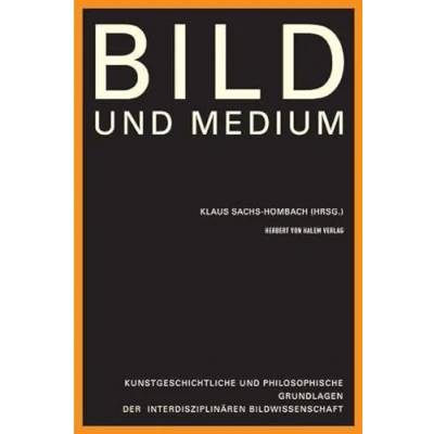 Abbildung von Bild und Medium. Kunstgeschichtliche philosophische Grundlagen der interdisziplinären Bildwissenschaft