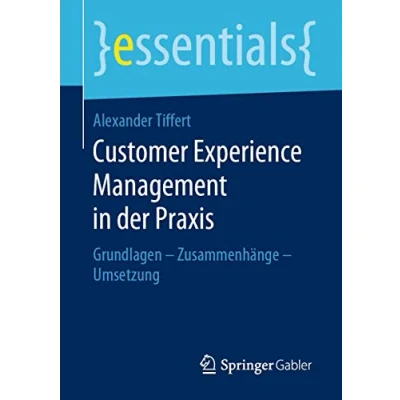 Abbildung von Customer Experience Management in der Praxis: Grundlagen Zusammenhänge Umsetzung (essentials)
