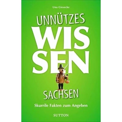 Abbildung von Geschenkbuch Unnützes Wissen Sachsen: Skurrile Fakten zum Angeben. Abwegige und lustige für Besserwisser Alleskenner