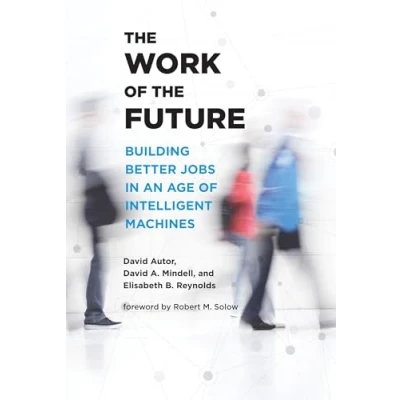 Abbildung von the Work of Future: Building Better Jobs in an Age Intelligent Machines