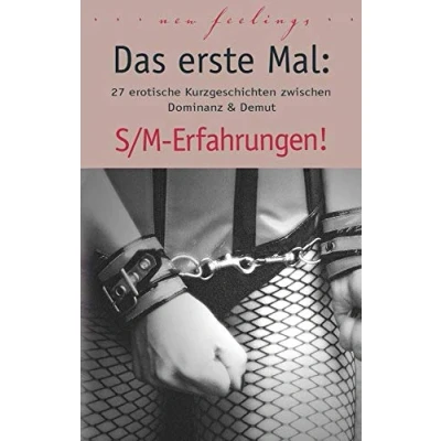 Abbildung von Das erste Mal: S/M Erfahrungen!: 27 erotische Kurzgeschichten zwischen Dominanz &amp; Demut