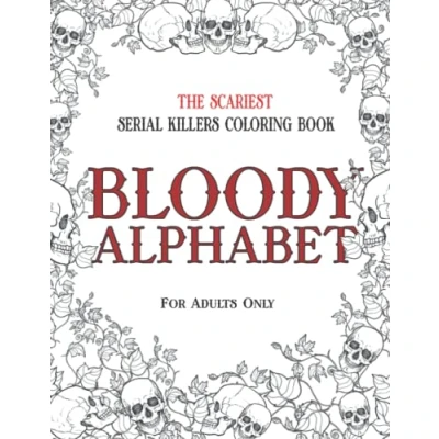 Abbildung von BLOODY ALPHABET: The Scariest Serial Killers Coloring Book. A True Crime Adult Gift Full of Famous Murderers. For Adults Only. (True Gifts, Band 2)