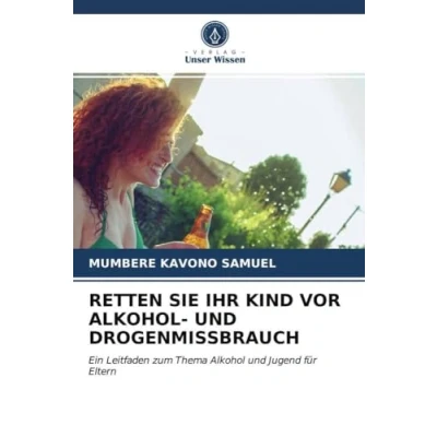 Abbildung von RETTEN SIE IHR KIND VOR Alkohol und DROGENMISSBRAUCH: Ein Leitfaden zum Thema Jugend für Eltern