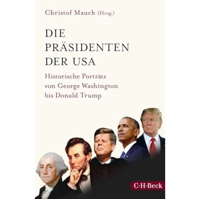 Abbildung von Die Präsidenten der USA: Historische Porträts von George Washington bis Donald Trump (Beck Paperback)