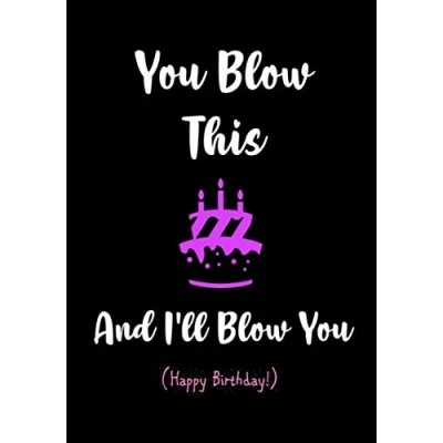 Abbildung von You Blow This and I&#039;ll Happy Birthday!: Naughty Birthday Gifts for Him Husband Boyfriend Men Funny Gag Sexy Card Alternative (Funny Him, Band 3)
