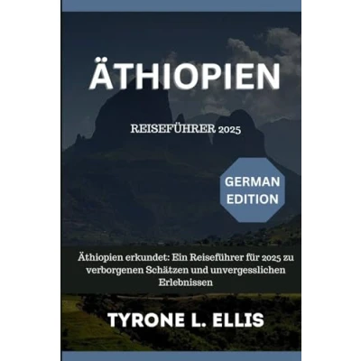 Abbildung von Äthiopien Reiseführer 2025: erkundet: Ein für 2025 zu verborgenen Schätzen und unvergesslichen Erlebnissen