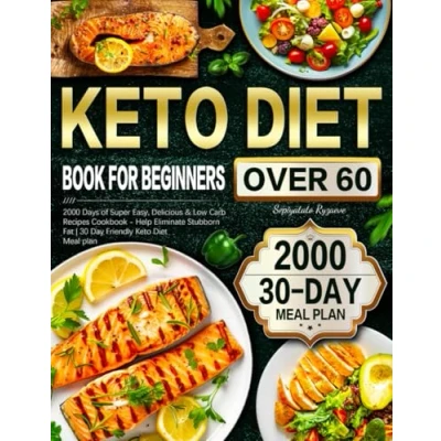 Abbildung von Keto Diet Book for Beginners Over 60: 2000 Days of Super Easy, Delicious &amp; Low Carb Recipes Cookbook Help Eliminate Stubborn Fat 30 Day Friendly Meal plan