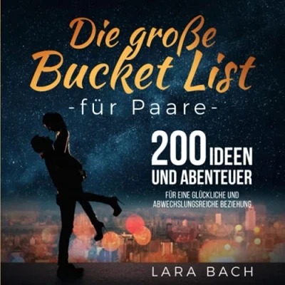 Abbildung von Die große Bucket List für Paare: 200 Ideen und Abenteuer eine glückliche abwechslungsreiche Beziehung