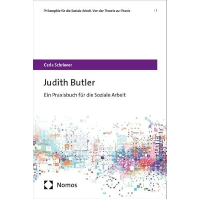 Abbildung von Judith Butler: Ein Praxisbuch für die Soziale Arbeit (Philosophie Arbeit. Von der Theorie zur Praxis)