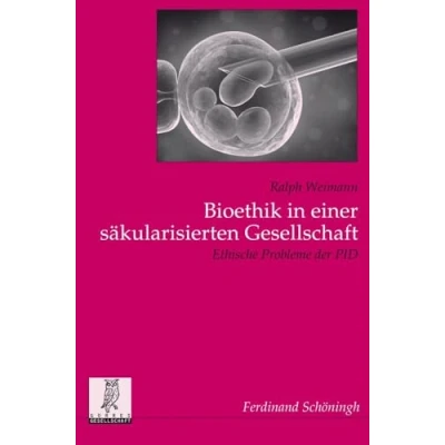 Abbildung von Bioethik in einer säkularisierten Gesellschaft. Ethische Probleme der PID (Politik und Kommunikationswissenschaftliche Veröffentlichungen Görres Gesellschaft)