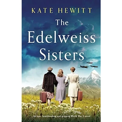 Abbildung von The Edelweiss Sisters: An epic, heartbreaking and gripping World War 2 novel (Totally WW2 novels by Kate Hewitt)