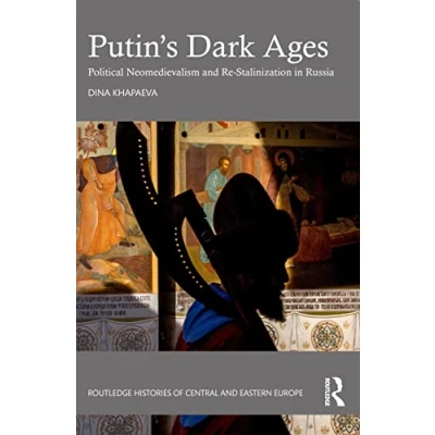 Abbildung von Putin’s Dark Ages: Political Neomedievalism and Re Stalinization in Russia (Routledge Histories of Central Eastern Europe)