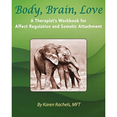 Abbildung von Body, Brain, Love: A Therapist&#039;s Workbook for Affect Regulation and Somatic Attachment