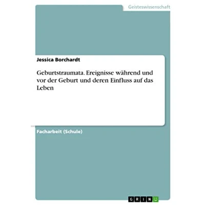 Abbildung von Geburtstraumata. Ereignisse während und vor der Geburt deren Einfluss auf das Leben
