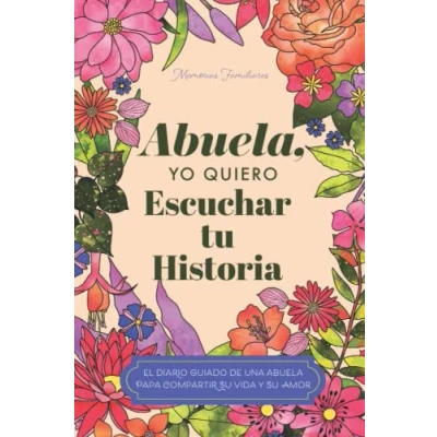 Abbildung von Abuela, quiero escuchar su historia: Diario guiado de una abuela para compartir vida y amor