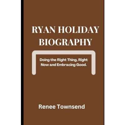 Abbildung von Ryan Holiday Biography: Doing the Right Thing, Now and Embracing Good