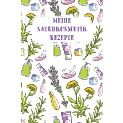 Abbildung von Meine Kosmetik Rezepte: Rezeptsammlung deiner Kosmetikrezepte zum selbstausfüllen Nauturkosmetik Zutaten für Home Made Rezeptbuch ... und Selfmade selber machen