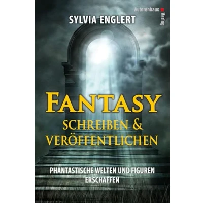 Abbildung von Fantasy schreiben und veröffentlichen. Phantastische Welten Figuren erschaffen: Handbuch für Autoren