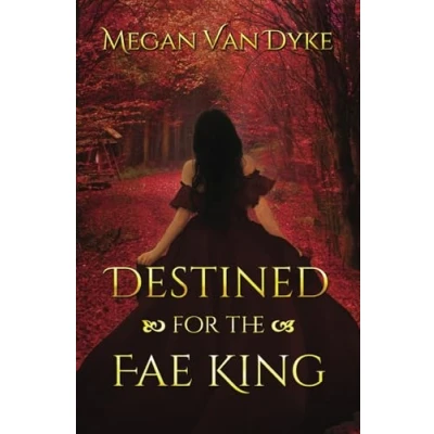 Abbildung von Destined for the Fae King: A Steamy Fantasy Romance (Courts of Faery, Band 3)