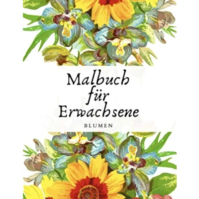 Abbildung von Malbuch für Erwachsene: Blumen Ausmalbuch Erwachsene Malen und Entspannen