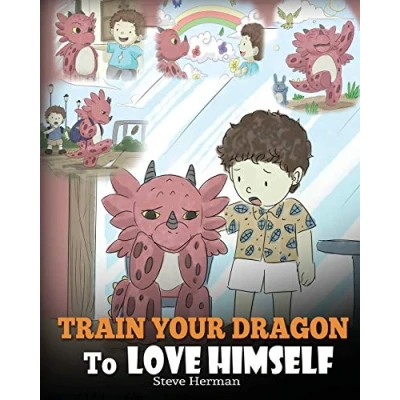 Abbildung von Train Your Dragon To Love Himself: A Book Give Children Positive Affirmations. Cute Story Teach Kids Who They Are. (My Books, Band 13)
