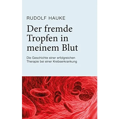 Abbildung von Der fremde Tropfen in meinem Blut: Die Geschichte einer erfolgreichen Therapie bei Krebserkrankung