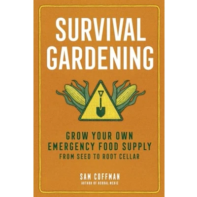 Abbildung von Survival Gardening: Grow Your Own Emergency Food Supply, from Seed to Root Cellar