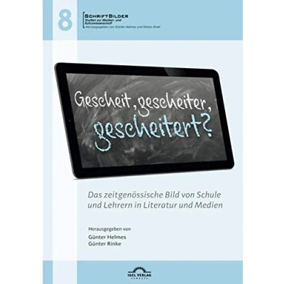 Abbildung von Gescheit, gescheiter, gescheitert? Das zeitgenössische Bild von Schule und Lehrern in Literatur Medien (SchriftBilder: Studien zur Kulturwissenschaft)