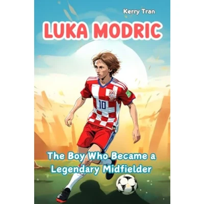 Abbildung von Luka Modric: the Boy Who Became a Legendary Midfielder: Inspiring Biography for Kids: Children&#039;s Book about Soccer Legend (Soccer Biographies Kids)