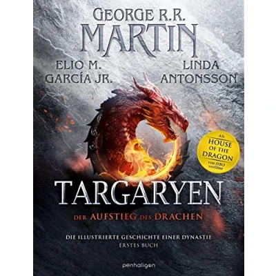 Abbildung von Targaryen: Der Aufstieg des Drachens Die illustrierte Geschichte einer Dynastie Erstes Buch Unverzichtbar für alle »Game of Thrones« und »House the Dragon« Fans!
