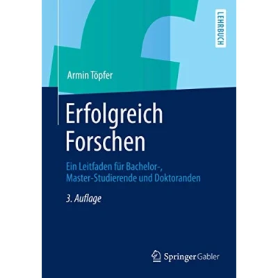 Abbildung von Erfolgreich Forschen: Ein Leitfaden für Bachelor , Master Studierende und Doktoranden (Springer Lehrbuch)