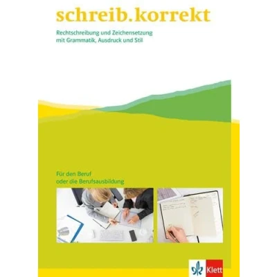 Abbildung von schreib.korrekt. Rechtschreibung und Zeichensetzung mit Grammatik, Ausdruck Stil: Arbeitsheft für den Beruf oder die Berufsausbildung: ... / 11./12. (+13.) Klasse bzw. Berufsausbildung