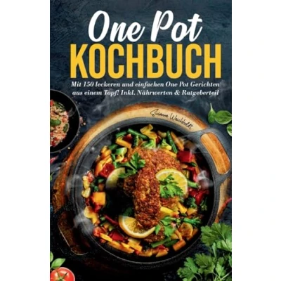 Abbildung von One Pot Kochbuch: Mit 150 leckeren und einfachen Gerichten aus einem Topf!: Inkl. Nährwerten &amp; Ratgeberteil
