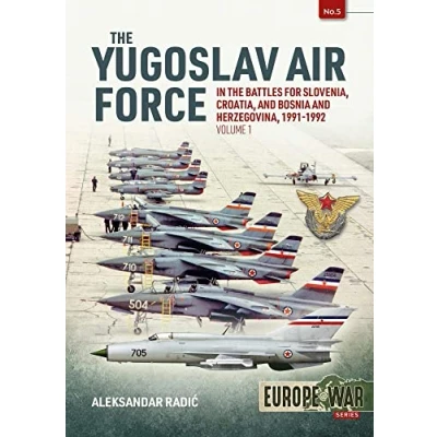 Abbildung von the Yugoslav Air Force in Battles for Slovenia, Croatia and Bosnia Herzegovina, 1991 1992: Volume 1 Jrvipvo War, 1992 (Europe at War)